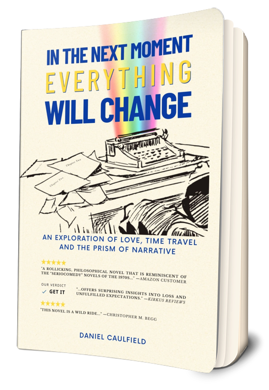 In the Next Moment Everything Will Change — Daniel Caulfield